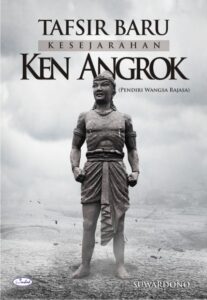 Tafsir Baru Kesejarahan Ken Angrok (Pendiri Wangsa Rajasa)