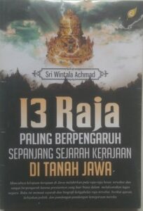 13 Raja Paling Berpengaruh Sepanjang Sejarah Kerajaan di Tanah Jawa