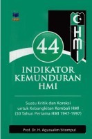 44 Indikator Kemunduran HMI: Suatu Kritik dan Koreksi untuk Kebangkitan Kembali HMI (50 Tahun Pertama HMI 1947-1997)