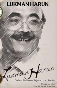 Lukman Harun: Dalam Lintasan Sejarah dan Politik