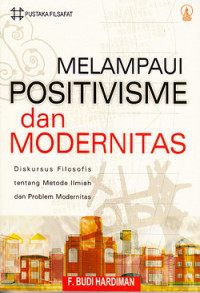 Melampaui Positivisme dan Modernitas: Diskursus Filosofis tentang Metode Ilmiah dan Problem Modernitas