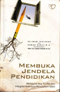 Membuka Jendela Pendidikan: Mengurai akar Tradisi dan Integrasi Keilmuan Pendidikan Islam