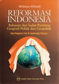 Reformasi Indonesia: Bahasan dari Sudut Pandang Geografi Politik dan Geopolitik