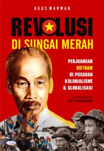 Revolusi di Sungai Merah: Perjuangan Vietnam di Pusaran Kolonialisme & Globalisasi