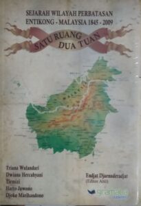 Sejarah Wilayah Perbatasan Entikong-Malaysia 1845-2009: Satu Ruang Dua Tuan